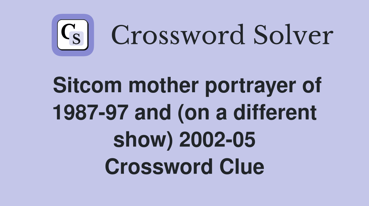 mother portrayer of 198797 and (on a different show) 200205